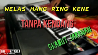 Download WELAS HANG RING KENE TANPA KENDANG SKADUT JARANAN ANYAR GRESS MP3