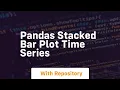 pandas stacked bar plot time series