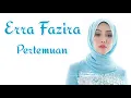 Pertemuan (Lirik) - Erra Fazira
