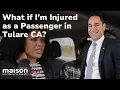 What if I m Injured as a Passenger in Tulare CA