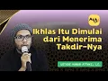 Download Lagu Ikhlas Itu Dimulai dari Menerima Takdir-Nya | Ceramah Ustadz Hanan Attaki