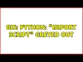 GIS Python Import Script greyed out 3 Solutions