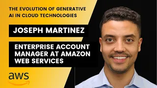 Joseph Martinez: The Evolution of Generative AI in Cloud Technologies (Account Manager at AWS)