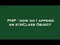 PHP how do I append an stdClass Object