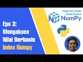 Indexing pada Numpy Cara Mengakses Data Pada Array Multi Dimensi Data Science with Numpy Eps 3