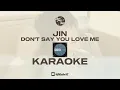 JIN - DON'T SAY YOU LOVE ME - KARAOKE