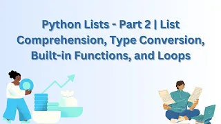 Python Lists - Part 2 List Comprehension Type Conversion Built-in Functions and Loops