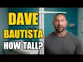 Dave Bautista Height How Tall Is Dave Bautista
