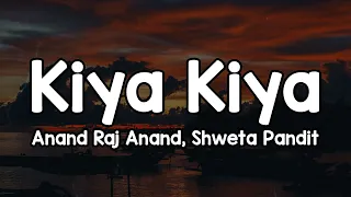 kiya kiya lyrics anand raj anand shweta pandit chehre pe tere hai roshan savera