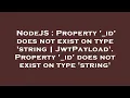 NodeJS Property - id does not exist on type string JwtPayload Property