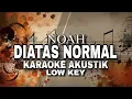 Download Lagu NOAH - Diatas Normal - KARAOKE AKUSTIK LOW KEY