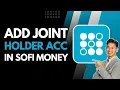 How to Add a Joint account holder in SoFi Money