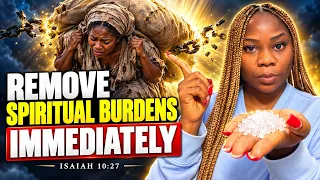 Do This Immediately to Remove Spiritual Burdens and Break Yokes | Isaiah 10:27