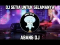 Lagu DJ SETIA UNTUK SELAMANYA BY ABANG DJ
