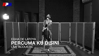 Download Egha De Latoya - Percuma Ku Disini (Live Acoustic) MP3