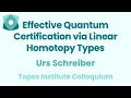 Urs Schreiber Effective Quantum Certification via Linear Homotopy Types