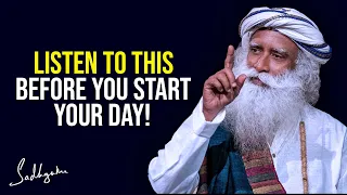 listen to this before you start your day sadhguru
