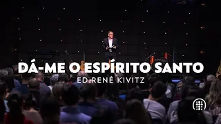 Dá-me o Espirito Santo | Ed René Kivitz