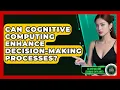 Can Cognitive Computing Enhance Decision-Making Processes - AI and Machine Learning Explained