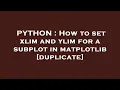 PYTHON How to set xlim and ylim for a subplot in matplotlib