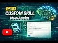 Create Custom Skill for NowAssist DAY 4
