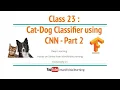 Class 23 Convolutional Neural Network - Build Cat Dog Classifier using CNN Part 2