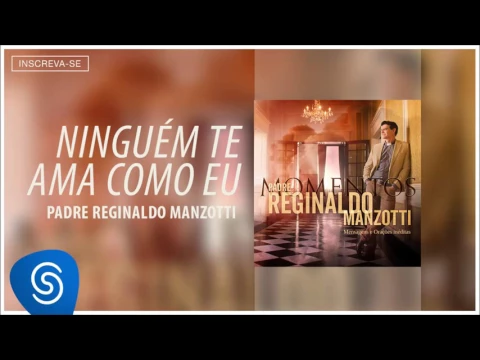 Download MP3 Padre Reginaldo Manzotti - Ninguém Te Ama Como Eu (Momentos) [Áudio Oficial]