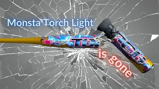 BAT BREAKING - this Monsta Torch Light is no more