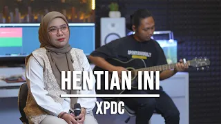HENTIAN INI - XPDC (LIVE COVER INDAH YASTAMI)