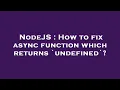 NodeJS How to fix async function which returns undefined