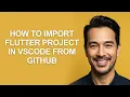 How to Import Flutter Project In Vscode From Github - KevinHowTo