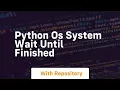 python os system wait until finished
