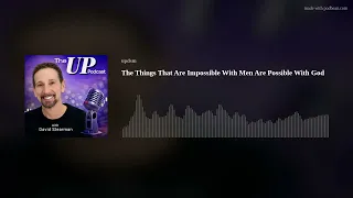 the things that are impossible with men are possible with god