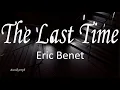 The Last Time - Eric Benet (LYRICS)