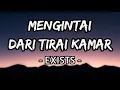 Mengintai Dari Tirai Kamar - Exists (Lirik)
