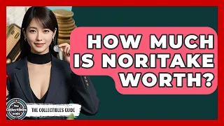 How Much Is Noritake Worth - The Collectibles Guide