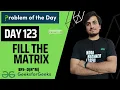 DAY 123 Fill the Matrix C JAVA GFG POTD 21 Feb