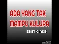 Download Lagu Ada Yang Tak Mampu Kulupa - EBIET G ADE ( lagu jadul )