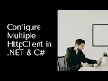 Configure multiple HttpClient in NET C