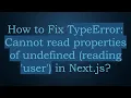 How to Fix TypeError Cannot read properties of undefined reading user in Next js
