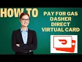 How to pay for Gas with DASHER DIRECT virtual card l DOUBLE Z