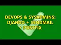 DevOps SysAdmins Django sendmail postfix 3 Solutions
