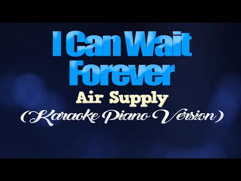 Download MP3 I CAN WAIT FOREVER - Air Supply (KARAOKE PIANO VERSION)