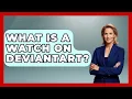What Is A Watch On DeviantArt - Trend Unwrapper