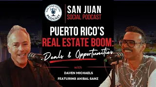 San Juan Social Podcast: Puerto Rico’s Real Estate Boom — Deals & Opportunities | Anibal Sanz