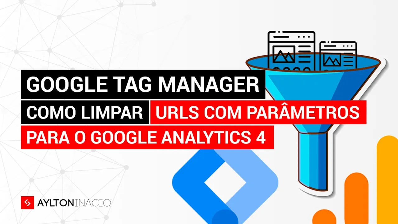 Como limpar URLs com GOOGLE TAG MANAGER para o ANALYTICS 4 (GA4) (filtrando os parâmetros)