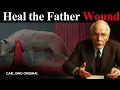 Why Healing the Father Wound Turns an Empath into Someone Unrecognizable | Carl Jung Original