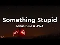 Jonas Blue - Something Stupid (Lyrics) ft. AWA