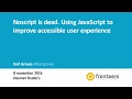 Noscript is dead Using JavaScript to improve accessible user experience Karl Groves