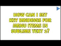 How can I set key bindings for menu items in Sublime Text 2